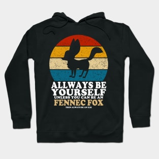 Fennec Fox Love Always Be Yourself Unless You Can Be A Fennec Fox Hoodie